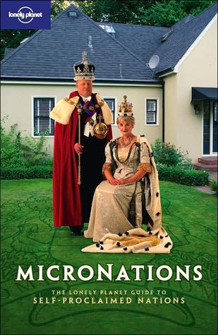 Micronations: the Lonely Planet guide to self-proclaimed nations (Paperback)