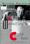 A Werewolf Problem in Central Russia and Other Stories by Victor Pelevin