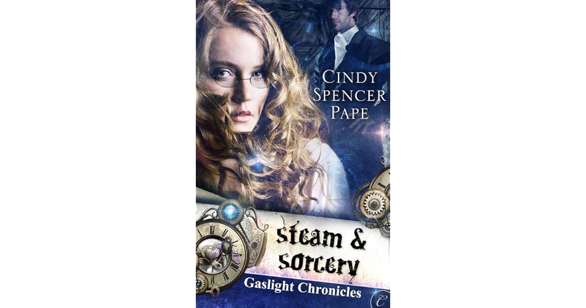 Steam Sorcery Gaslight Chronicles 1 By Cindy Spencer Pape