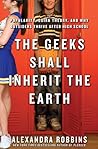 The Geeks Shall Inherit the Earth by Alexandra Robbins
