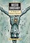 Infected Christianity: A Study of Modern Racism Infected Christianity: A Study of Modern Racism