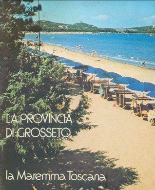 La provincia di Grosseto. La Maremma Toscana (Paperback)