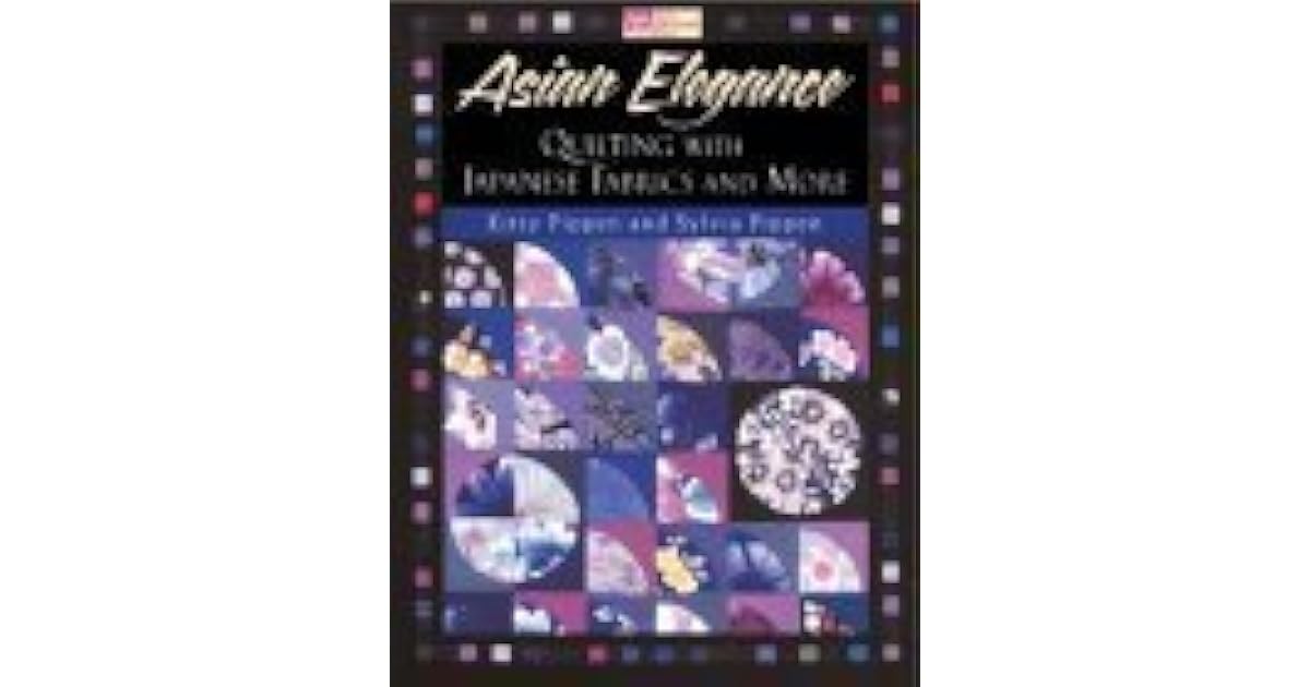 Asian Elegance Quilting With Japanese Fabrics And More by Kitty Pippen