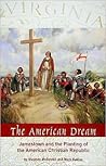 The American Dream: Jamestown and the Planting of the American Christian Republic
