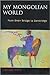 My Mongolian World by Urgunge Onon