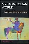 My Mongolian World: From Onon Bridge to Cambridge