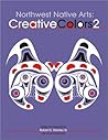 Northwest Native Arts: Creative Colors 2 (Northwest Indigenous Arts Series)