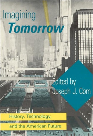 Imagining Tomorrow: History, Technology, and the American Future (Paperback)