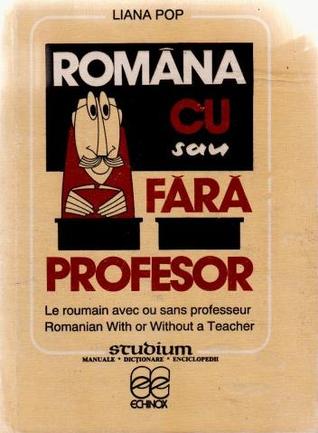 Româna Cu Sau Fără Profesor =Le Roumain Avec Ou Sans Professeur = Romanian With Or Without A Teacher
