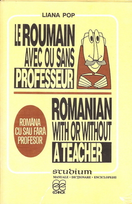 Româna cu sau fără profesor =: Le roumain avec ou sans professeur = Romanian with or without a teacher