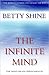 The Infinite Mind by Betty Shine