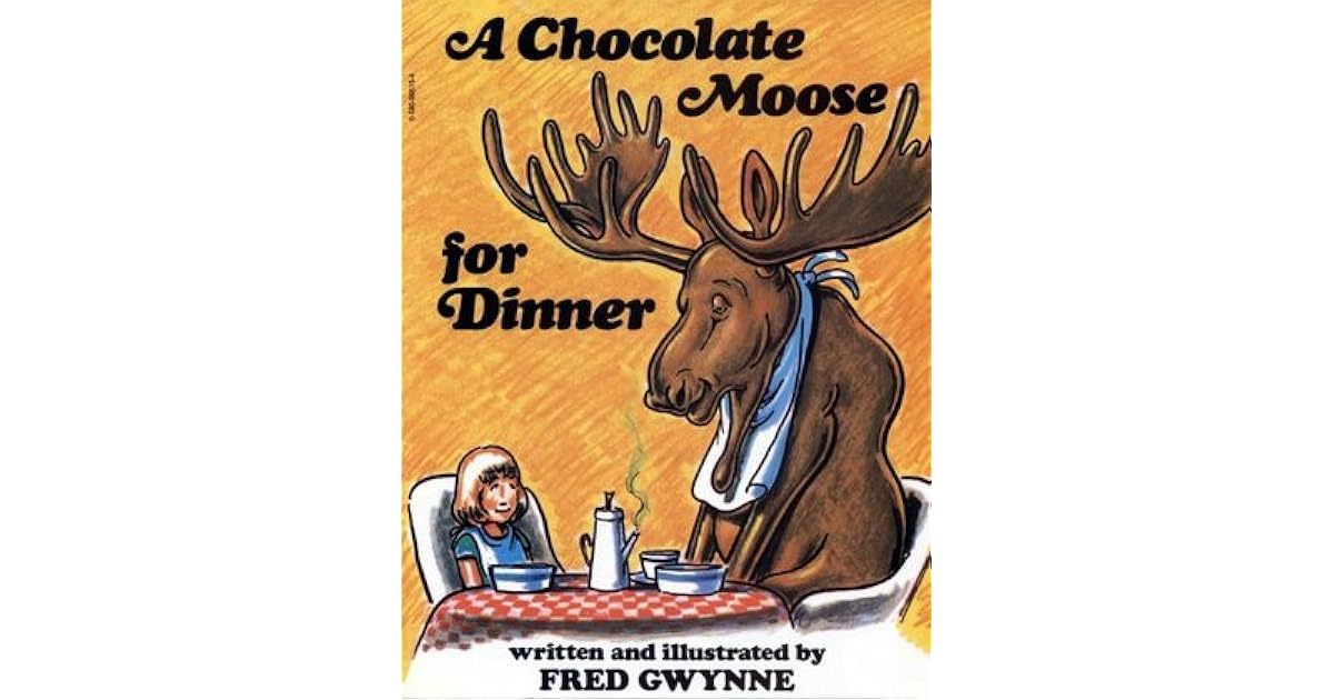 A Chocolate Moose for Dinner by Fred Gwynne
