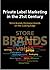 Private Label Marketing in the 21st Century: Store Brands/Exclusive Brands on the Cutting Edge