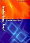 Mechanizing Proof: Computing, Risk, and Trust (Inside Technology)