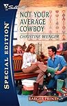 Not Your Average Cowboy by Christine Wenger