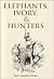 Elephants, Ivory, and Hunters