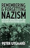 Remembering and Forgetting Nazism: Education, National Identity, and the Victim Myth in Postwar Austria