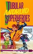 Tubular Android Superheroes
