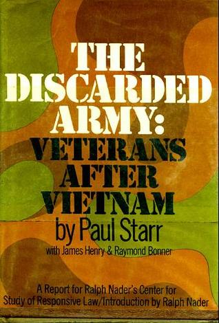 The Discarded Army: Veterans After Vietnam, The Nader Report on Vietnam Veterans and the Veterans Administration