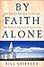 By Faith Alone by Bill Griffeth