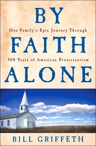 By Faith Alone: One Family's Epic Journey Through 400 Years of American Protestantism (Hardcover)