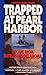 Trapped at Pearl Harbor by Stephen B. Young