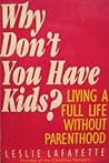Why Don't You Have Kids?: Living a Full Life Without Parenthood