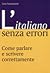 L'italiano senza errori: Come parlare e scrivere correttamente