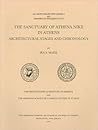 The Sanctuary of Athena Nike in Athens: Architectural Stages and Chronology (Hesperia Supplement)