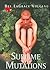 Sublime Mutations