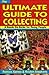 The Ultimate Guide to Collecting: A Hands-On Guide for Young People