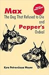 Max - The Dog that Refused to Die: & Pepper's Ordeal