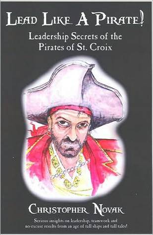 Lead Like a Pirate! Leadership Secrets of the Pirates of St. Croix (Perfect Paperback)