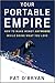 Your Portable Empire: How to Make Money Anywhere While Doing What You Love