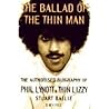 The Ballad Of The Thin Man: The Authorised Biography Of Phil Lynott & Thin Lizzy