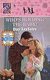 Who’s Holding the Baby? by Day Leclaire