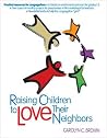 Raising Children To Love Their Neighbors: Practical Resources for Congregations Raising Children To Love Their Neighbors: Practical Resources for Congregations