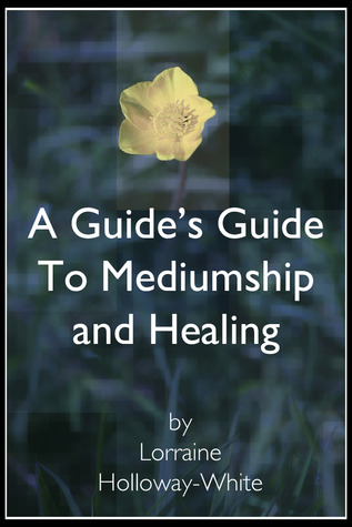 A Guide's Guide to Mediumship and Healing