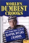 World's Dumbest Crooks: And Other True Tales of Bloopers, Botches & Blunders (Paperback)