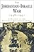 The Jordanian-Israeli War 1948-1951: A History of the Hashmite Kingdom of Jordan