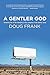 A Gentler God by Doug Frank