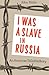 I was a Slave in Russia