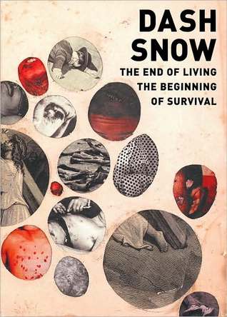 Dash Snow: The End of Living, the Beginning of Survival (Hardcover)
