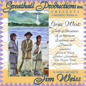 Gone West: Bold Adventures of American Explorers & Pioneers - As Told By Jim Weiss
