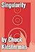 Singularity: An Essay from Chuck Klosterman IV (Chuck Klosterman on Rock)