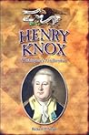 Henry Knox: Washington's Artilleryman (Forgotten Heroes of the American Revolution)