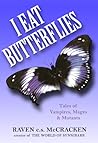 I Eat Butterflies by Raven c.s. McCracken I Eat Butterflies by Raven c.s. McCracken