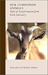 Our Companion Animals : Tales of Transformation from Farm Sanctuary