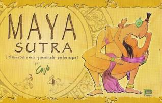 Maya Sutra El Kama Sutra Visto Y Praticado Por Los Mayas By Javier Covo Torres