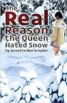 The Real Reason the Queen Hated Snow: a collection of poems, stories, and mythos miscellany